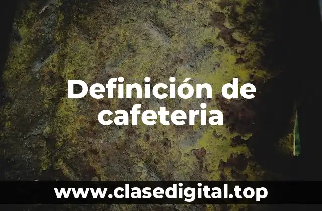 Definición de cafeteria