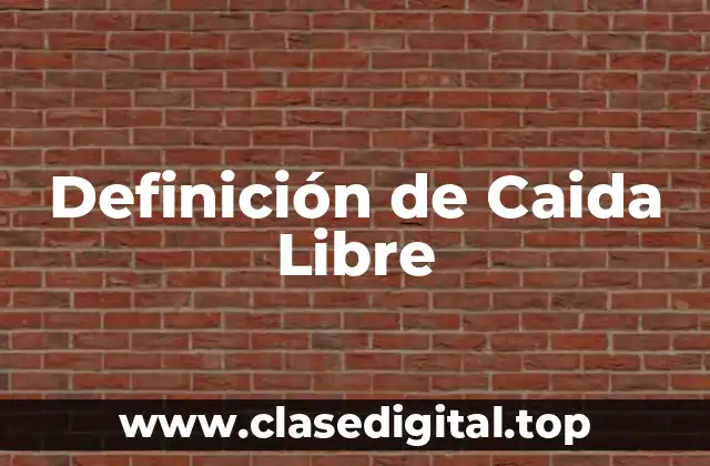 Definición Técnica de Caida Libre