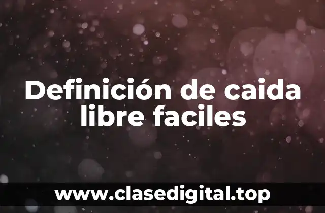 Definición de caida libre faciles