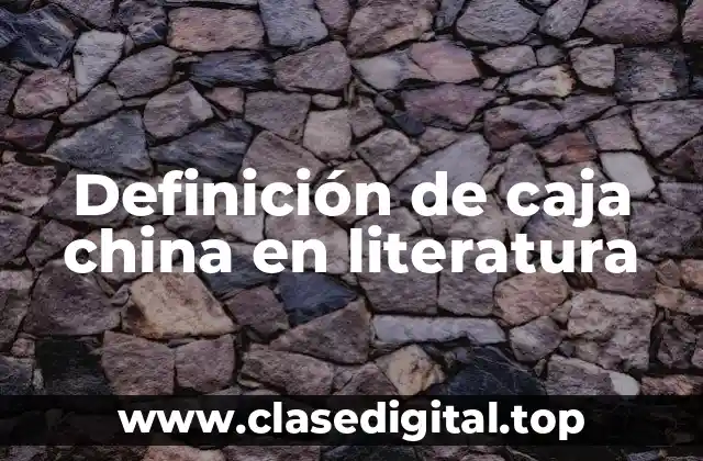 Definición de caja china en literatura