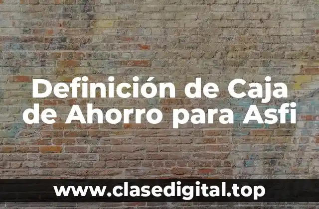 Definición de Caja de Ahorro para Asfi