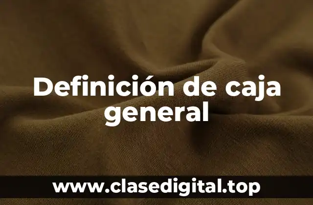 Definición de caja general