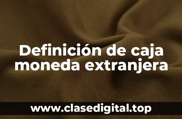 Ejemplos de cajas moneda extranjeras