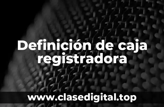 Definición de caja registradora