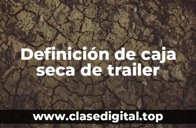 Definición técnica de caja seca de trailer