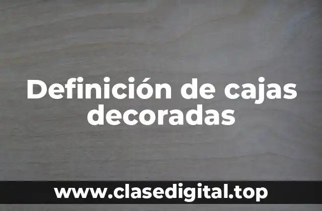 Definición de cajas decoradas