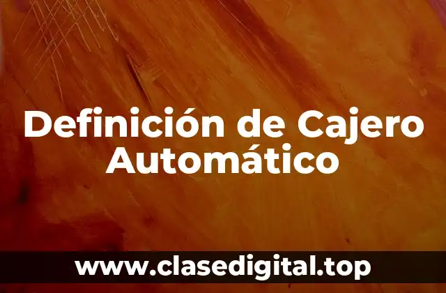 Definición de Cajero Automático
