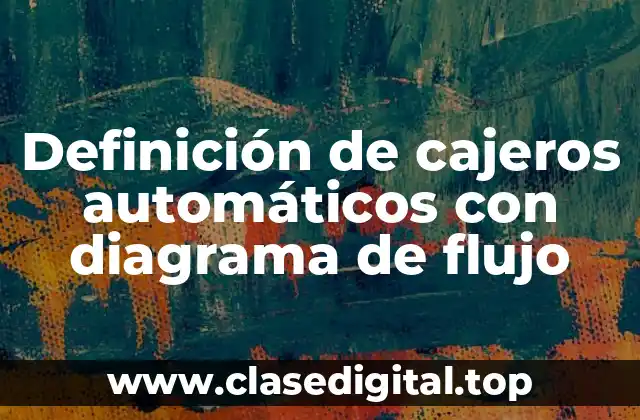 Definición de cajeros automáticos con diagrama de flujo
