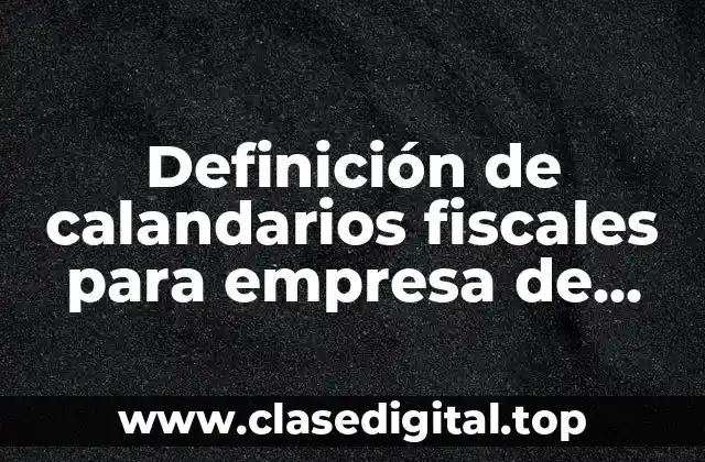 Definición de calandarios fiscales para empresa de refacciones