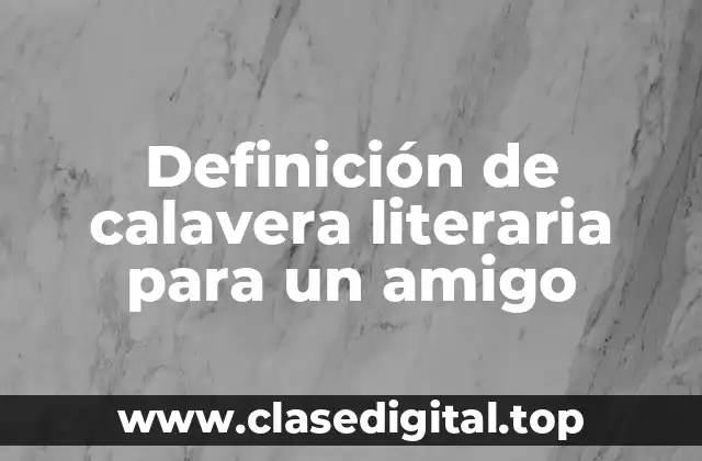 Definición de calavera literaria para un amigo