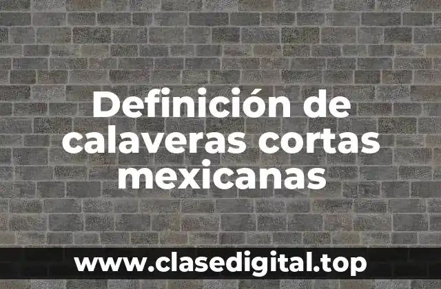 Definición de calaveras cortas mexicanas