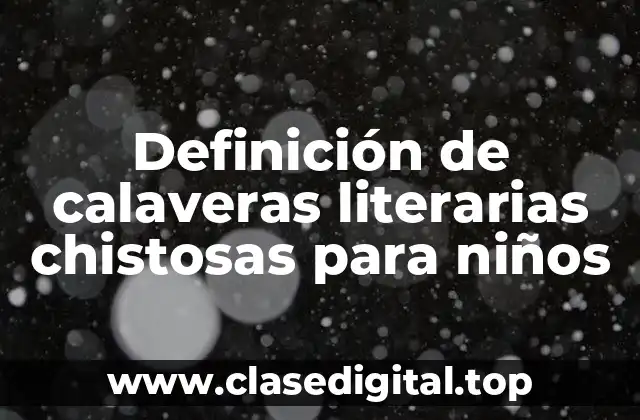 Definición de calaveras literarias chistosas para niños
