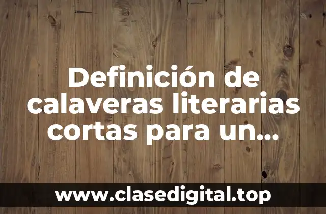 Ejemplos de calaveras literarias cortas para un amigo preescolar