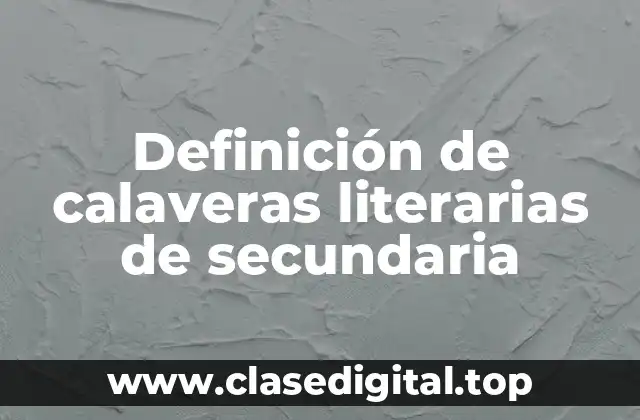 Definición de calaveras literarias de secundaria