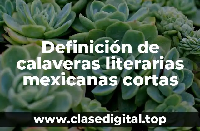 Definición de calaveras literarias mexicanas cortas