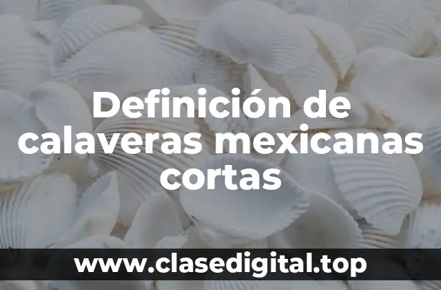 Definición de calaveras mexicanas cortas