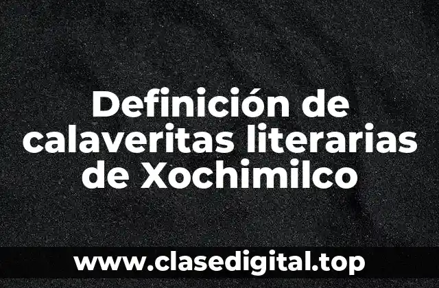 Definición de calaveritas literarias de Xochimilco