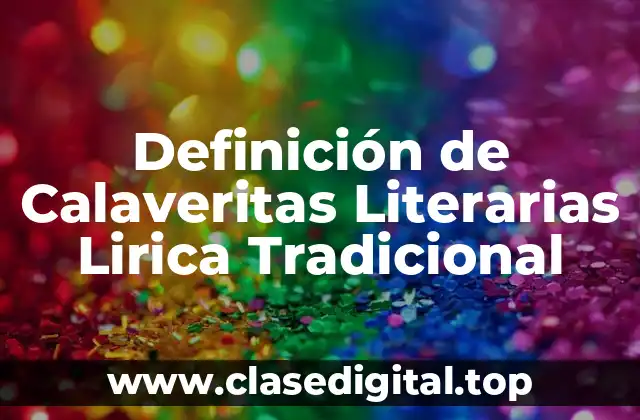 Definición de Calaveritas Literarias Lirica Tradicional