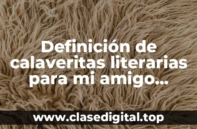 Definición de calaveritas literarias para mi amigo Carmelo