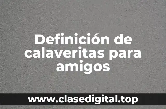 Definición de calaveritas para amigos