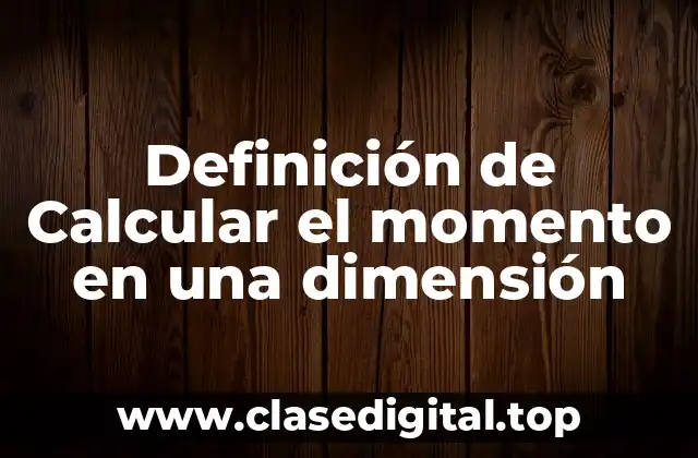 Definición de Calcular el momento en una dimensión