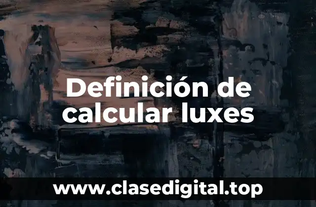 Definición de calcular luxes