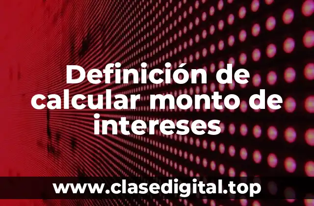 Definición de calcular monto de intereses