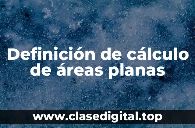 Ejemplos de cálculo de áreas planas