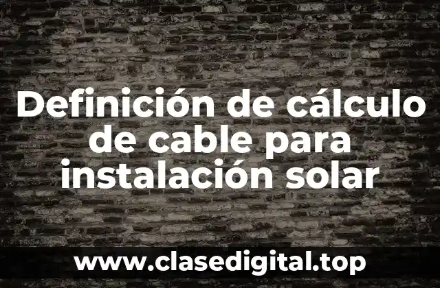 Definición de cálculo de cable para instalación solar