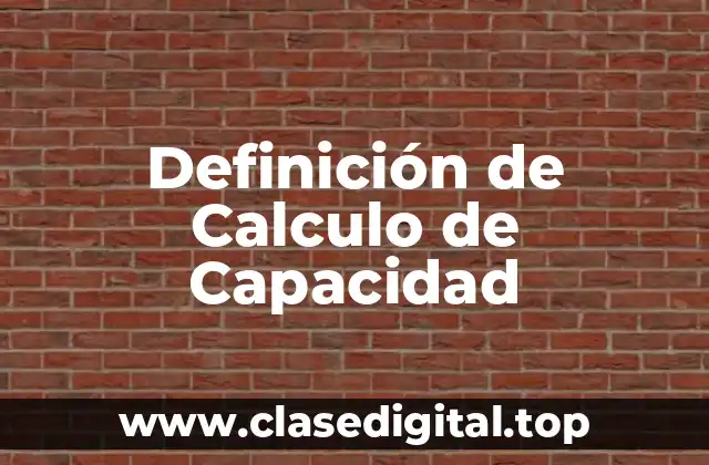 Definición de Calculo de Capacidad