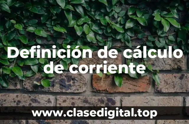 Definición de cálculo de corriente