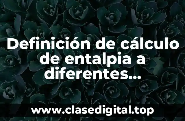 Definición de cálculo de entalpia a diferentes temperaturas