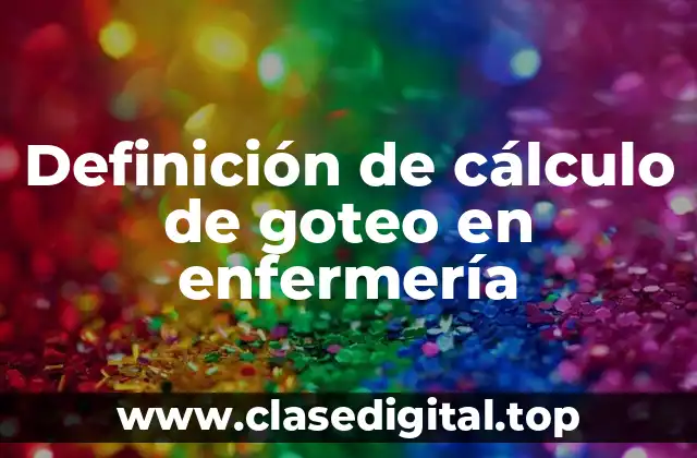 Ejemplos de cálculo de goteo en enfermería