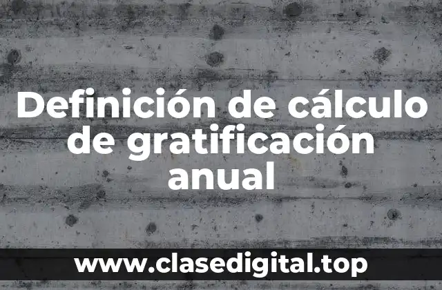 Definición de cálculo de gratificación anual