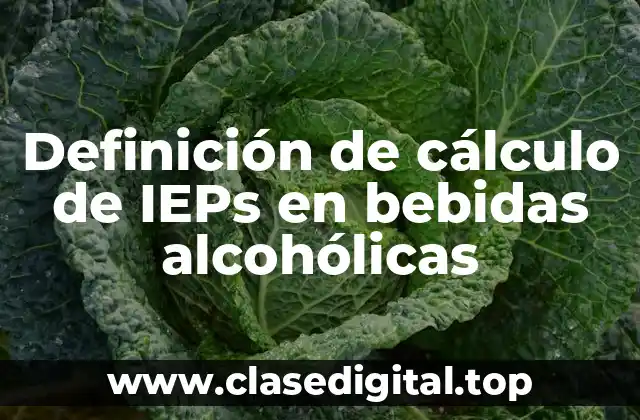 Definición de cálculo de IEPs en bebidas alcohólicas