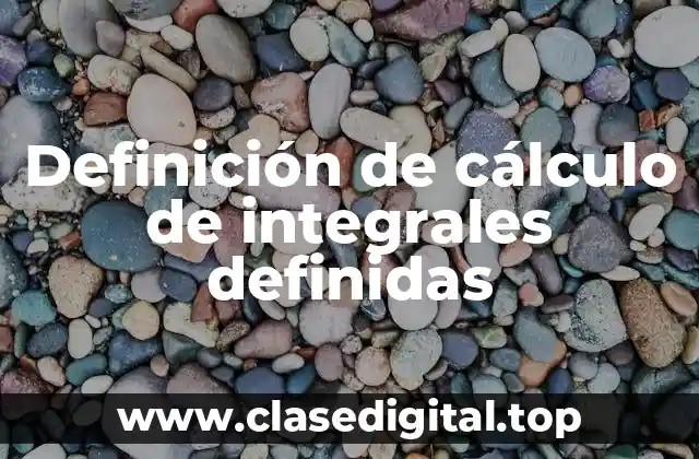 Definición de cálculo de integrales definidas