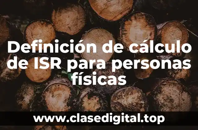 Definición de cálculo de ISR para personas físicas