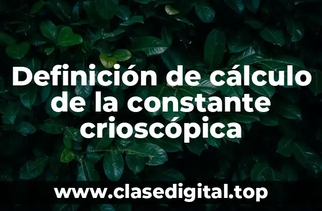 Definición de cálculo de la constante crioscópica