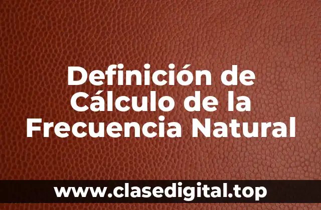 Definición de Cálculo de la Frecuencia Natural