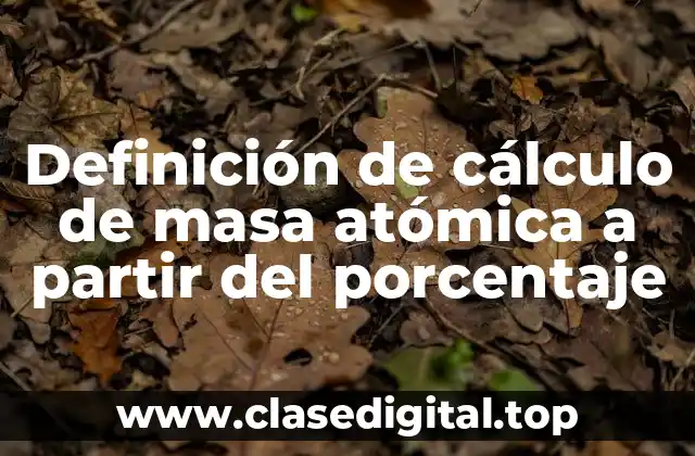 Definición de cálculo de masa atómica a partir del porcentaje