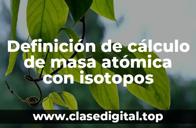 Definición de cálculo de masa atómica con isotopos