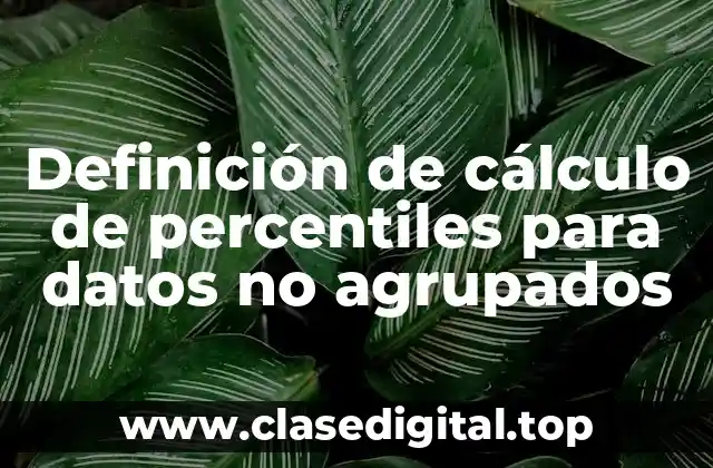 Definición de cálculo de percentiles para datos no agrupados