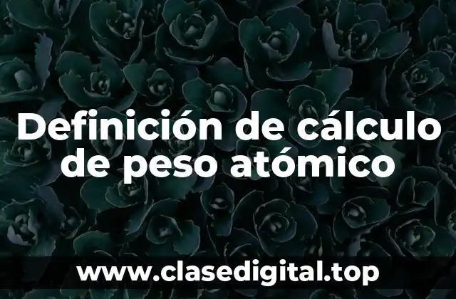 Definición de cálculo de peso atómico