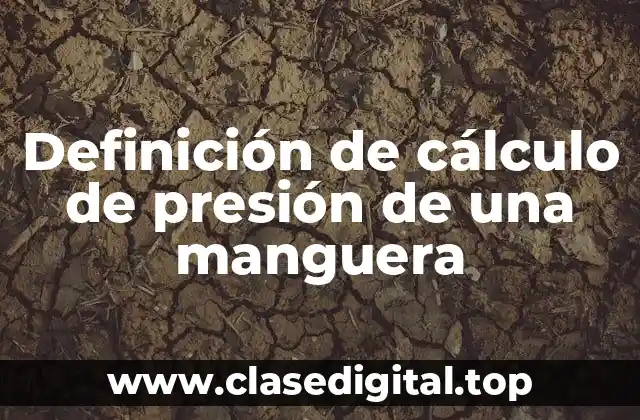 Definición de cálculo de presión de una manguera