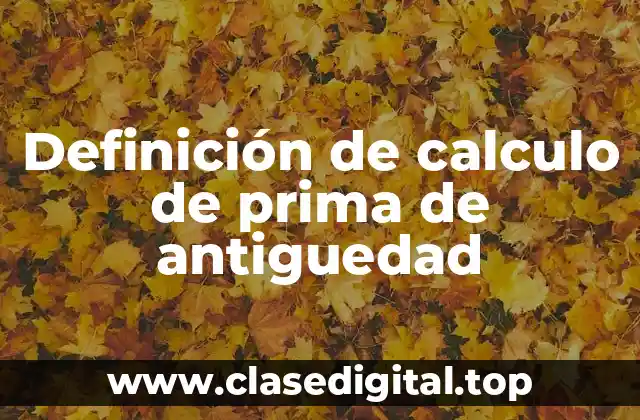 Definición de calculo de prima de antiguedad