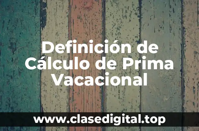 Definición de Cálculo de Prima Vacacional