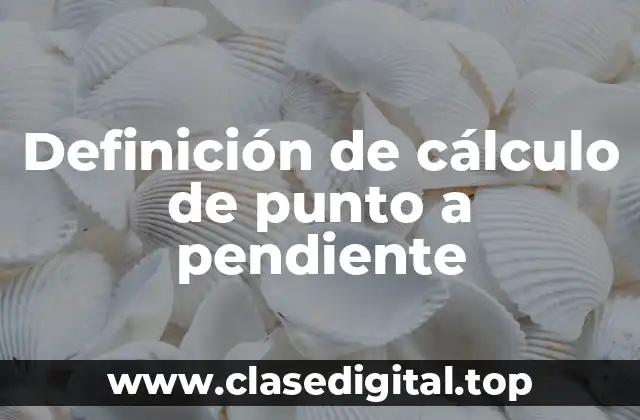 Definición de cálculo de punto a pendiente