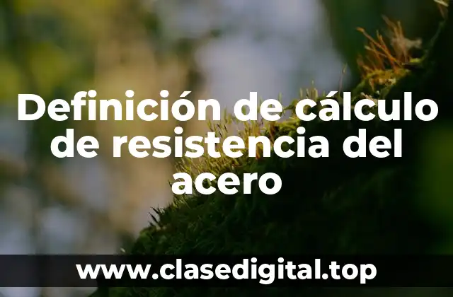 Definición de cálculo de resistencia del acero