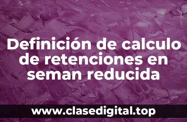 Definición de calculo de retenciones en seman reducida