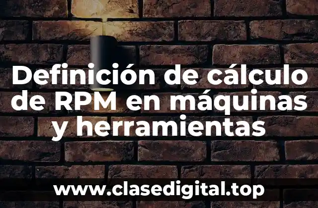 Definición de cálculo de RPM en máquinas y herramientas